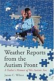 Weather Reports from the Autism Front: A Father's Memoir of His Autistic Son