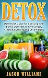 DETOX: Detox Diet Guide for Boosting your Body's Defenses to Live Longer, Cleanse, Burn Fat, and Lose Weight