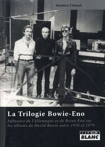 LA TRILOGIE BOWIE-ENO Influence de l'Allemagne et de Brian Eno sur les albums de David Bowie de 1976 à 1979
