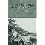 scotland the caribbean and the atlantic world 1750 1820 studies in imperialism