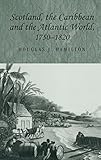 Scotland, the Caribbean and the Atlantic world 1750-1820