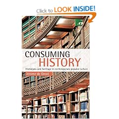 Consuming History: Historians and Heritage in Contemporary Popular Culture