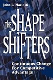 The Shape Shifters: Continuous Change for Competitive Advantage