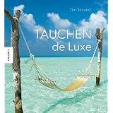Tauchen de Luxe: Die sch�nsten Reiseziele rund um die Weltvon "Tim Simond"