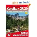 Korsika - GR 20: Alle Etappen mit Einstiegen, Gipfeln und Varianten. Mit GPS-Daten