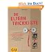 Die Eltern-Trickkiste: So bekommen Sie Zahnputzver�chter, Gem�severweigerer und alle anderen Widerst�ndler spielend in den Griff