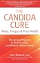 The Candida Cure: Yeast, Fungus & Your Health: The 90-Day Program to Beat Candida & Restore Vibrant Health