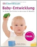 ElternWissen - Baby-Entwicklung: So f&ouml;rdern Sie Ihr Kind in den ersten 24 Monaten: So f&ouml;rdern Sie Ihr Kind in den ersten 24 Monaten. Eltern Wissen - Claire Halsey