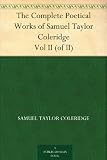 The Complete Poetical Works of Samuel Taylor Coleridge Vol II (of II)