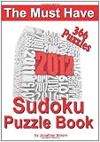 The Must Have 2012 Sudoku Puzzle Book: 366 Sudoku Puzzle Games to challenge you every day of the year. Randomly distributed and ranked from quick through nasty to cruel and deadly! Killer Sudoku