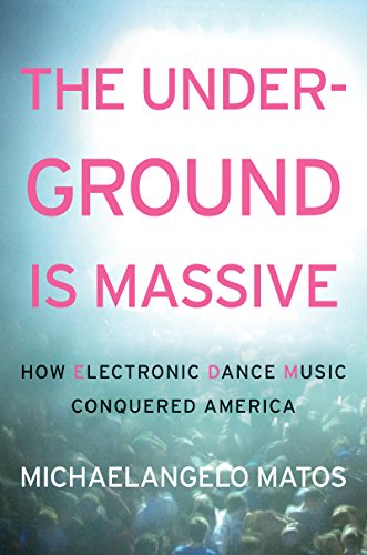 The Underground Is Massive: How Electronic Dance Music Conquered America