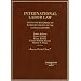 International Labor Law: Cases and Materials on Workers' Rights in the Global Economy (American Casebooks)