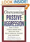 Overcoming Passive-Aggression: How to Stop Hidden Anger from Spoiling Your Relationships, Career and Happiness