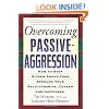 Overcoming Passive-Aggression: How to Stop Hidden Anger from Spoiling Your Relationships, Career and Happiness