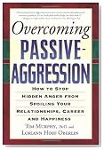 Overcoming Passive-Aggression: How to Stop Hidden Anger from Spoiling Your Relationships, Career and Happiness