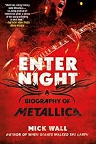 Enter Night: A Biography of Metallica Enter Night: A Biography of Metallica