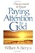 Paying Attention to God: Discernment in Prayer