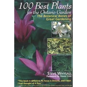 100 Best Plants for the Ontario Garden: The Botanical Bones of Great Gardening