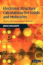 Electronic Structure Calculations for Solids and Molecules: Theory and Computational Methods Electronic Structure Calculations for Solids and Molecules: Theory and Computational Methods