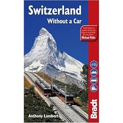 Switzerland Without A Car, 4th (Bradt Travel Guide Switzerland Without a Car)