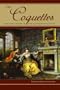 Our Coquettes: Capacious Desire in the Eighteenth Century (Winner of the Walker Cowen Memorial Prize for An Outstanding Work of Scholarship in Eighteenth-Century Studies)