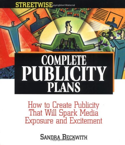 streetwise complete publicity plans how to create publicity that will spark media exposure and excitement