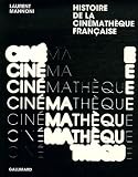 Histoire de la Cinémathèque française : L amour fou du cinéma