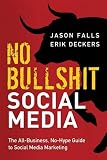 No Bullshit Social Media: The All-Business, No-Hype Guide to Social Media Marketing