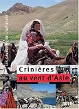 Crini�res au vent d'Asie : 7000 Km � cheval � travers la Turquie, l'Irak, l'Iran et l'Afghanistan