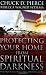 Protecting Your Home from Spiritual Darkness: 10 Steps to Help You Clean House, Place Jesus in Authority and Make Your Home a Safe Place
