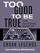 Too Good to Be True: The Colossal Book of Urban Legends