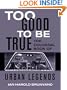 Too Good to Be True: The Colossal Book of Urban Legends