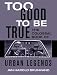 Books : Too Good to Be True: The Colossal Book of Urban Legends