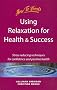 Using Relaxation for Health and Success: Stress Reducing Techniques for Confidence and Positive Health (Self-Development)