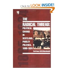 The Radical Thread: Political Change in Scotland, Paisley Politics, 1885-1924 (Photographic Memories)