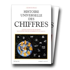 Histoire universelle des chiffres: L'intelligence des hommes racont�e par les nombres et le calcul
