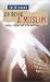 On Being a Muslim: Finding a Religious Path in the World Today