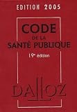 Code de la Santé Publique : Edition 2005