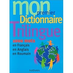 Mon premier dictionnaire trilingue : 1000 mots en fran�ais, en anglais, en roumain