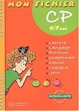 Mon fichier : Lecture - Langage - �criture - Graphisme - Calcul - Logique - Jeux, CP - 6-7 ans (avec autocollants)