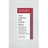 Adult Learners With Special Needs: Strategies and Resources for Postsecondary Education and Workplace Training (Professional Practices in Adult Education and Human Resource Development Series)