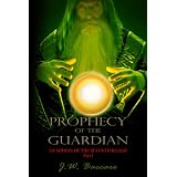 Prophecy of the Guardian [Guardian of the Seventh Realm Part 1] ~ J.W. Baccaro