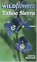 Wildflowers of the Tahoe Sierra: From Forest Deep to Mountain Peak
