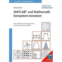 MATLAB und Mathematik kompetent einsetzen: Eine Einf�hrung f�r Ingenieure und Naturwissenschaftler
