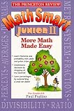 Princeton Review: Math Smart Junior II: More Math Made Easy (Princeton Review Series)
