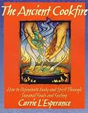 The Ancient Cookfire: How to Rejuventate Body and Spirit Through Seasonal Foods and Fasting