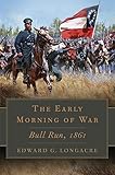 The Early Morning of War: Bull Run, 1861 (Campaigns and Commanders Series)