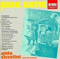 Erik Satie: Works for Piano, Vol. I: First & Last Works - Aldo Ciccolini