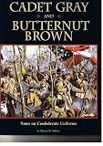 Cadet Gray and Butternut Brown: Notes on Confederate Uniforms