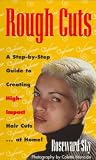 Rough Cuts: A Step-by-Step Guide to Creating High Impact Hair Cuts at Home